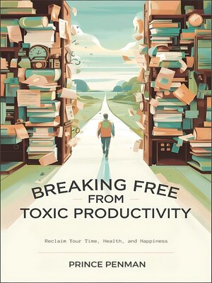 cover image of Breaking Free from Toxic Productivity